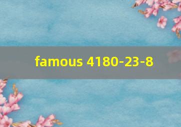 famous 4180-23-8